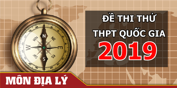 Đề thi thử kèm đáp án môn Địa lý THPT quốc gia 2019 